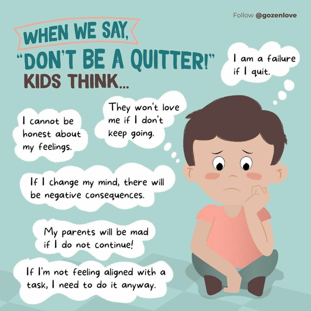 "Don't be a quitter," might send a hurtful message to our kids.